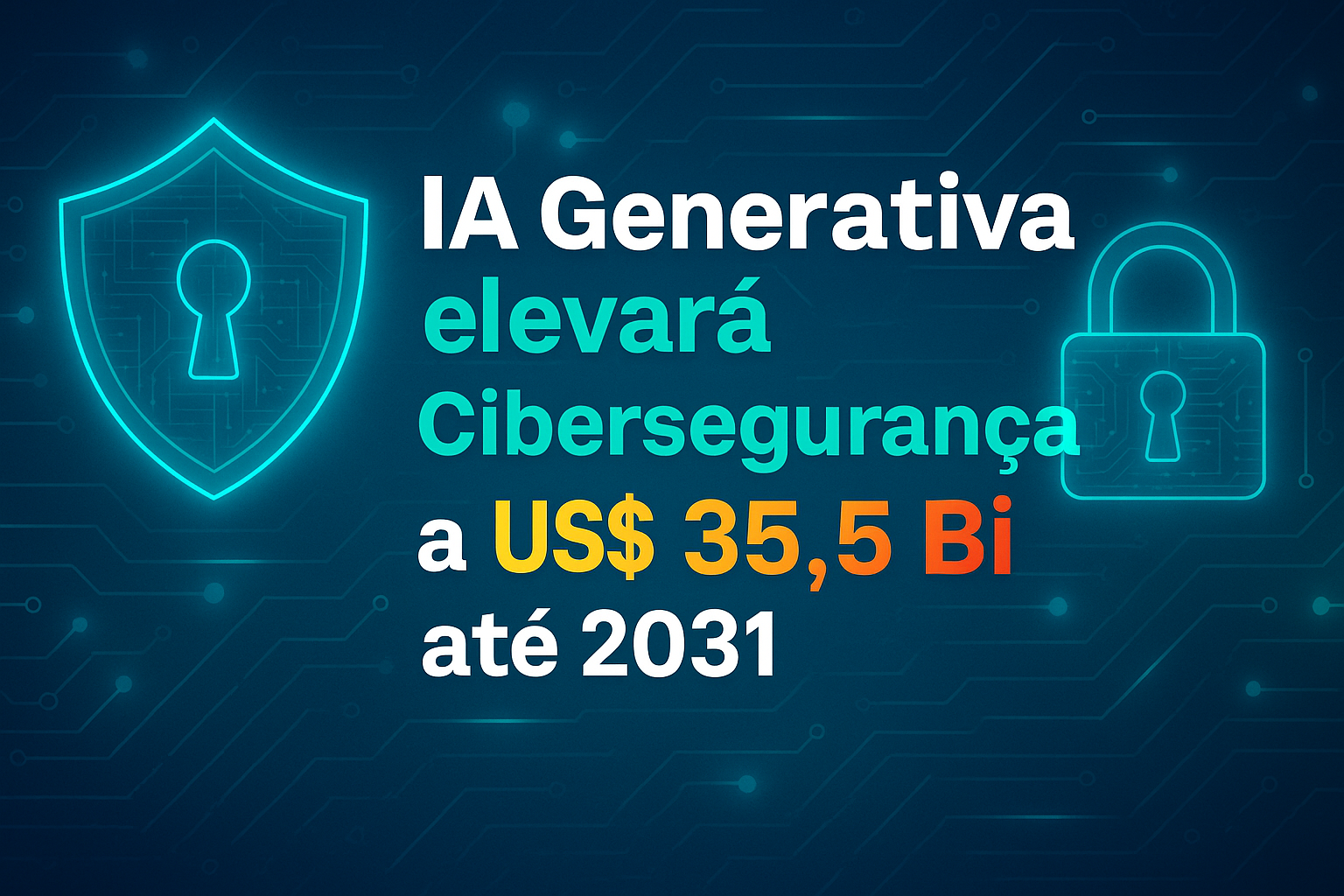  Mercado de cibersegurança com IA generativa pode alcançar US$ 35,5 bilhões até 2031 